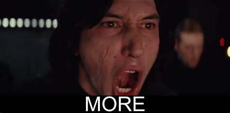 kylo ren more meme|kylo ren saying more.